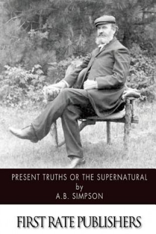 Carte Present Truths or the Supernatural A B Simpson