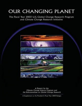 Książka Our Changing Planet: The Fiscal Year 2003 U S Global Change Research Program