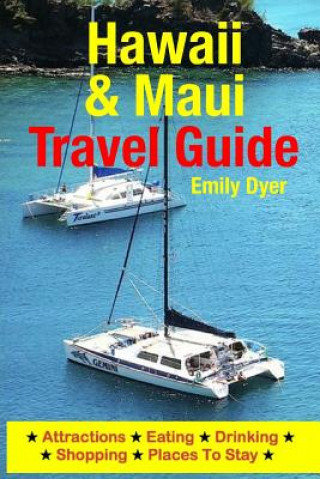 Könyv Hawaii & Maui Travel Guide: Attractions, Eating, Drinking, Shopping & Places To Stay Emily Dyer