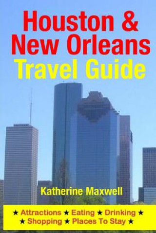 Kniha Houston & New Orleans Travel Guide: Attractions, Eating, Drinking, Shopping & Places To Stay Katherine Maxwell