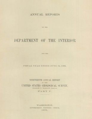 Carte Annual Report of the Department of the Interior for the Fiscal Year Extended June 30, 1898 Charles D Walcott