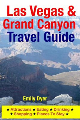 Carte Las Vegas & Grand Canyon Travel Guide: Attractions, Eating, Drinking, Shopping & Places To Stay Emily Dyer