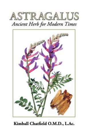 Kniha Astragalus: Ancient Herb for Modern Times Dr Kimball Chatfield