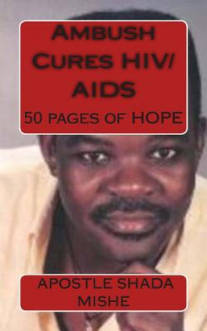 Carte Ambush Cures HIV/AIDS: 50 pages of HOPE Apostle Shada Mishe