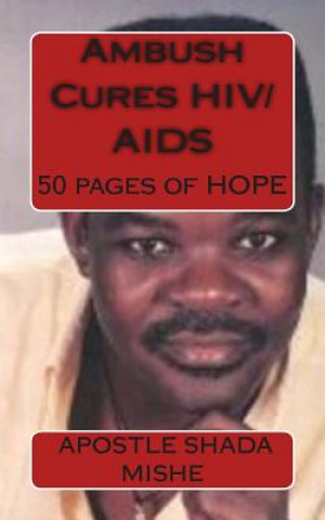 Kniha Ambush Cures HIV/AIDS: 50 pages of HOPE Apostle Shada Mishe