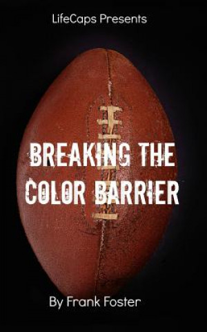 Kniha Breaking the Color Barrier: The Story of the First African American NFL Head Coach, Frederick Douglass "Fritz" Pollard FRANK FOSTER