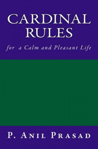 Könyv CARDINAL RULES for a Calm and Pleasant Life Anil Prasad P