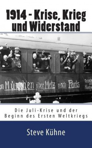 Книга 1914 - Krise, Krieg und Widerstand: Die Juli-Krise und der Beginn des Ersten Weltkriegs Steve Kuhne