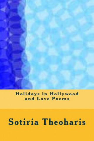 Könyv Holidays in Hollywood and Love Poems Dr Sotiria D Theoharis