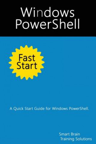 Knjiga Windows PowerShell Fast Start: A Quick Start Guide for Windows PowerShell Smart Brain Training Solutions