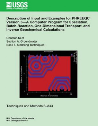 Buch Description of Input and Examples for PHREEQC Version 3?A Computer Program for Speciation, Batch-Reaction, One-Dimensional Transport, and Inverse Geoc David L Parkhurst