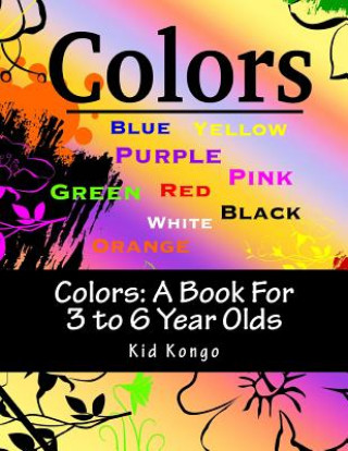 Kniha Colors: A Book for 3 to 6 Year Olds Kid Kongo