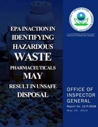 Kniha EPA Inaction in Identifying Hazardous Waste Pharmaceuticals May Result in Unsafe Disposal U S Environmental Protection Agency