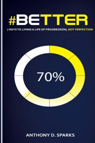 Kniha #Better: 7 Keys to Living A Life of Progression, Not Perfection Anthony D Sparks