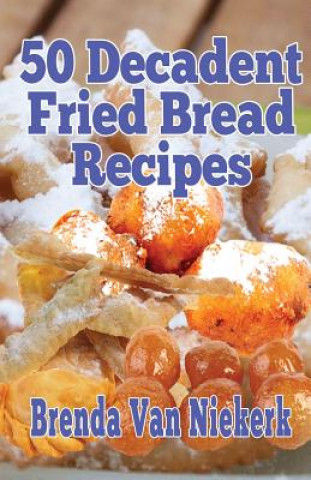 Carte 50 Decadent Fried Bread Recipes Brenda Van Niekerk