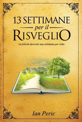 Buch 13 Settimane per il Risveglio: La felicita durevole una settimana per volta Ian Peric