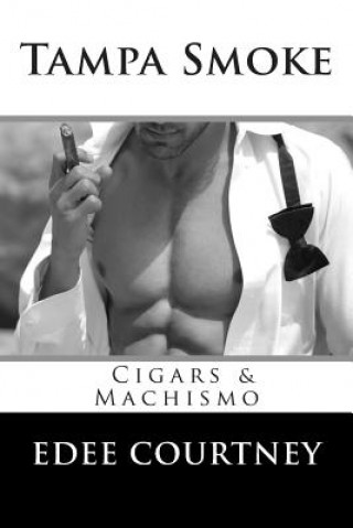 Boek Tampa Smoke: Cigars and Machismo Edee Courtney