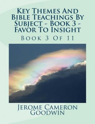 Książka Key Themes And Bible Teachings By Subject - Book 3 - Favor To Insight: Book 3 Of 11 MR Jerome Cameron Goodwin