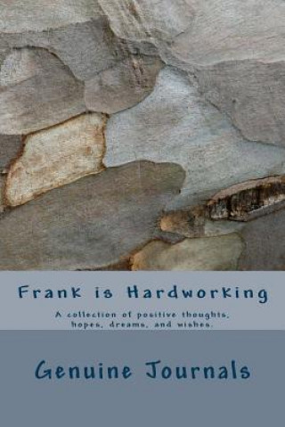 Carte Frank is Hardworking: A collection of positive thoughts, hopes, dreams, and wishes. Dee Ann Larsen