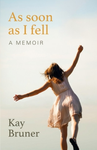 Carte As Soon As I Fell: A Memoir Kay Bruner