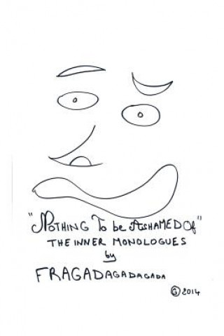 Kniha "Nothing To Be Ashamed Of" The Inner Monologues by Fragadagadagada Fragadagadagada