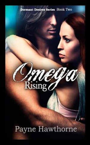 Carte Omega Rising: Dormant Desires Book Two Payne Hawthorne