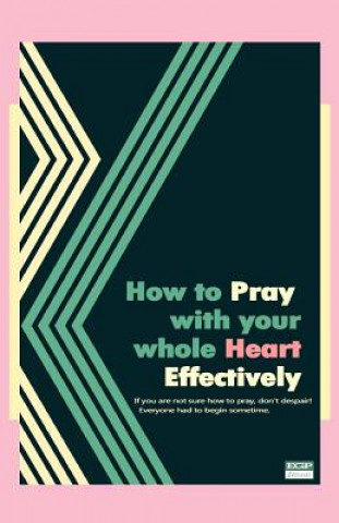 Книга How to Pray with your whole Heart Effectively Jennifer C Hackney