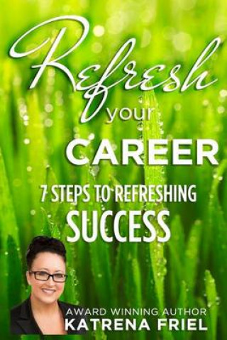 Книга Refresh your Career: 7 Steps to Refreshing Success MS Katrena N Friel