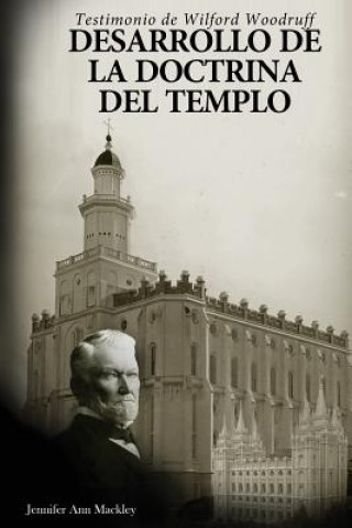 Kniha Desarrollo de la doctrina del templo: Testimonio de Wilford Woodruff Jennifer Ann Mackley