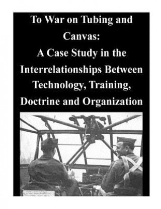 Carte To War on Tubing and Canvas: A Case Study in the Interrelationships Between Technology, Training, Doctrine and Organization Air University