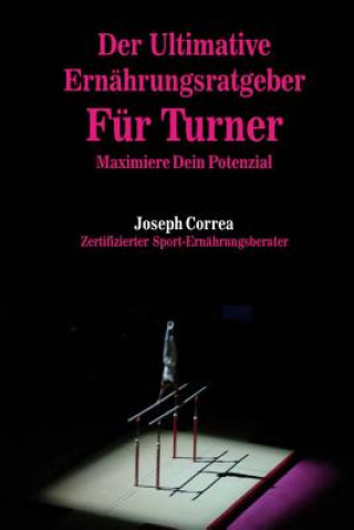 Carte Der Ultimative Ernahrungsratgeber Fur Turner: Maximiere Dein Potenzial Correa (Zertifizierter Sport-Ernahrungsb