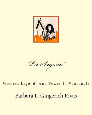 Könyv "la Sayona": Women, Legend, and Power in Venezuela Barbara L Gingerich Rivas