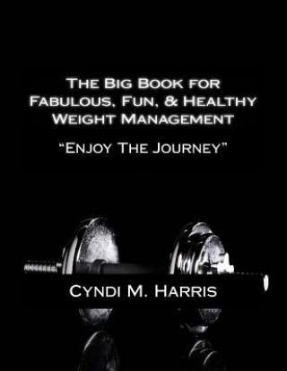 Könyv The Big Book for Fabulous, Fun, & Healthy Weight Management: "Bigger is Better" Cyndi M Harris