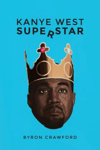 Könyv Kanye West Superstar Byron Crawford