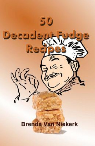 Kniha 50 Decadent Fudge Recipes Brenda Van Niekerk