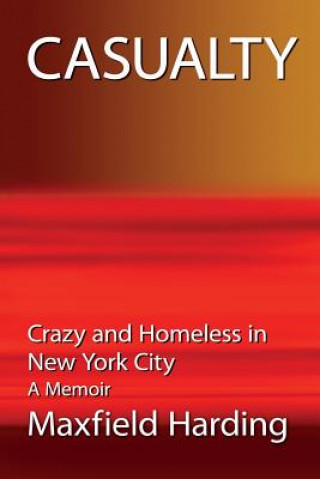 Kniha Casualty: Crazy and Homeless in New York City - A Memoir Maxfield Harding