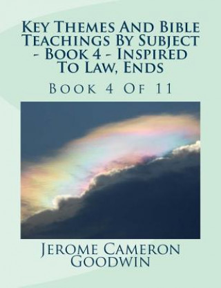 Książka Key Themes And Bible Teachings By Subject - Book 4 - Inspired To Law, Ends: Book 4 Of 11 MR Jerome Cameron Goodwin