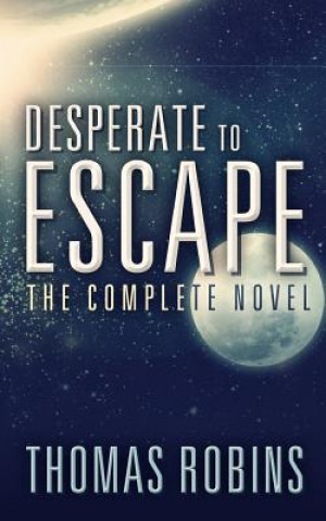Kniha Desperate to Escape: The Complete Novel Thomas Robins