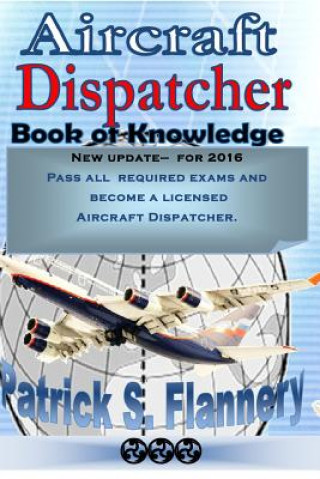 Kniha Aircraft Dispatcher: Book of knowledge Patrick S Flannery