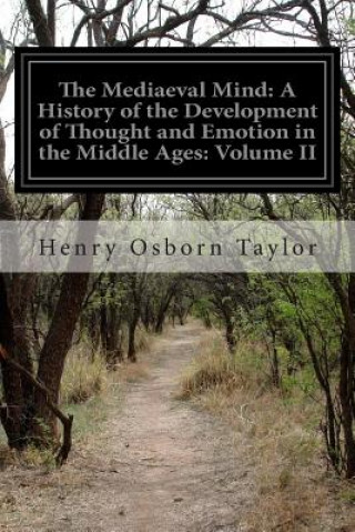 Knjiga The Mediaeval Mind: A History of the Development of Thought and Emotion in the Middle Ages: Volume II Henry Osborn Taylor