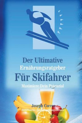 Książka Der Ultimative Ernahrungsratgeber Fur Skifahrer: Maximiere Dein Potenzial Correa (Zertifizierter Sport-Ernahrungsb