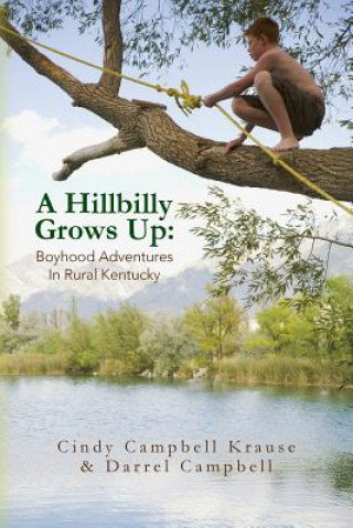 Książka A Hillbilly Grows Up: Boyhood Adventures In Rural Kentucky Cindy Campbell Krause