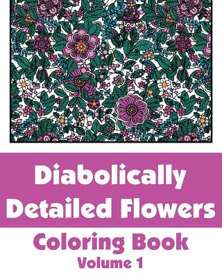 Book Diabolically Detailed Flowers Coloring Book (Volume 1) Various