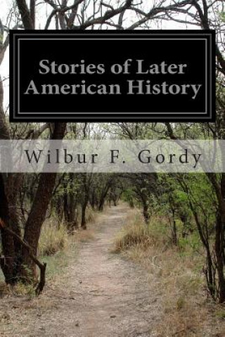 Kniha Stories of Later American History Wilbur F Gordy