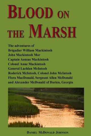 Knjiga Blood on the Marsh: The adventures of Brigadier William Mackintosh, John Mackintosh Mor, Captain Aeneas Mackintosh, Colonel Anne Mackintos Daniel McDonald Johnson