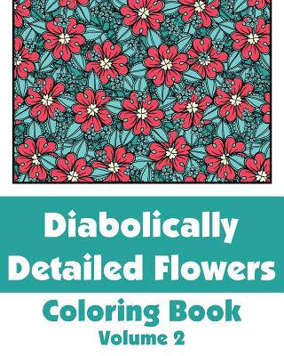 Könyv Diabolically Detailed Flowers Coloring Book (Volume 2) Various