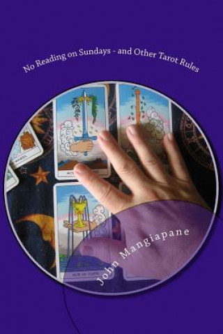 Kniha No Reading on Sundays - and Other Tarot Rules: Tarot Myths, Legends, and Tall Tales John Mangiapane