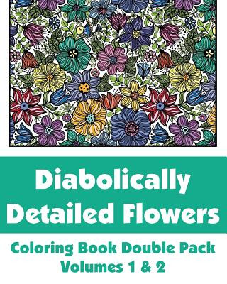 Carte Diabolically Detailed Flowers Coloring Book Double Pack (Volumes 1 & 2) Various