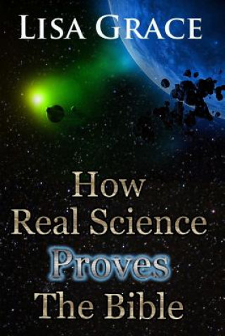 Kniha How Real Science Proves The Bible Lisa Grace