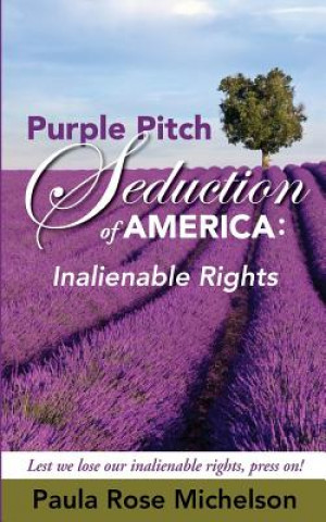 Carte The Purple Pitch Seduction of America: Inalienable Rights Mrs Paula Rose Michelson